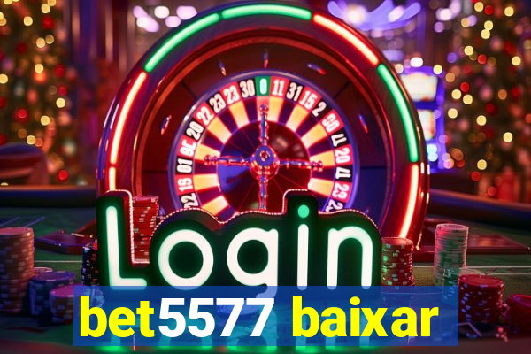 bet5577 baixar